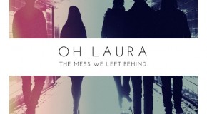 Oh Laura – The Mess We Left Behind (Cosmos, 2012)